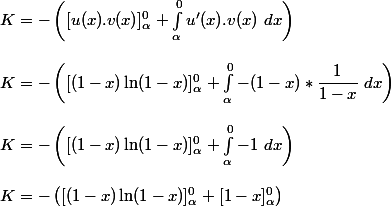 K=-\left([u(x).v(x)]_{\alpha}^{0}+\int_{\alpha}^{0}u'(x).v(x)~dx\right)
 \\ 
 \\ K=-\left([(1-x)\ln(1-x)]_{\alpha}^{0}+\int_{\alpha}^{0}-(1-x)*\dfrac{1}{1-x}~dx\right)
 \\ 
 \\ K=-\left([(1-x)\ln(1-x)]_{\alpha}^{0}+\int_{\alpha}^{0}-1~dx\right)
 \\ 
 \\ K=-\left([(1-x)\ln(1-x)]_{\alpha}^{0}+[1-x]_{\alpha}^{0}\right)